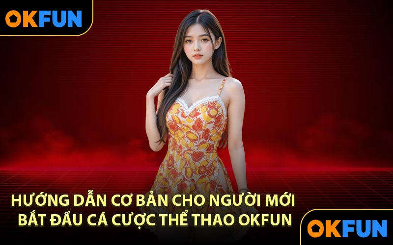Hướng dẫn cơ bản cho người mới bắt đầu cá cược thể thao OKFUN