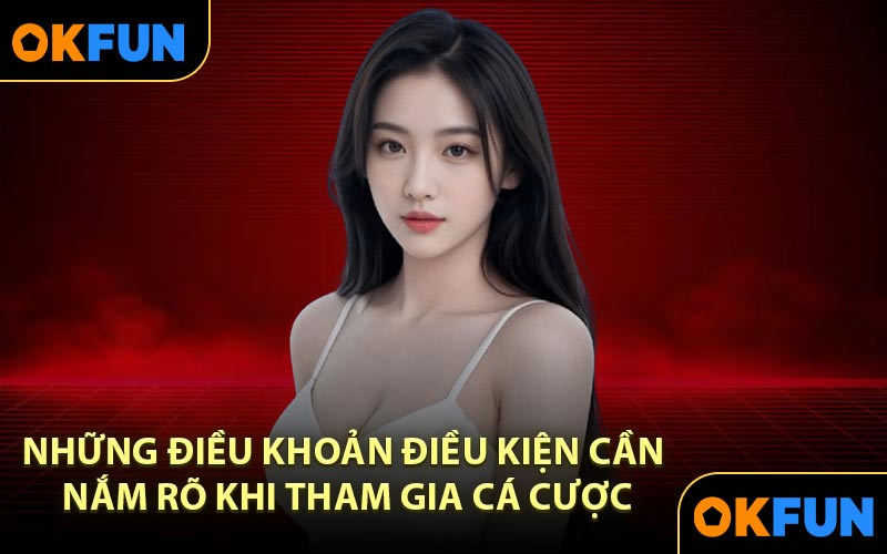 Những điều khoản điều kiện cần nắm rõ khi tham gia cá cược