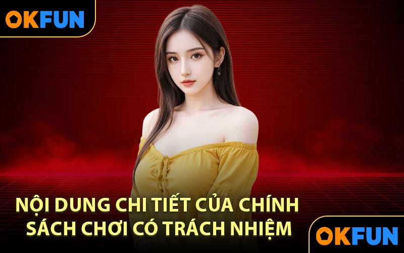 Nội dung chi tiết của chính sách chơi có trách nhiệm