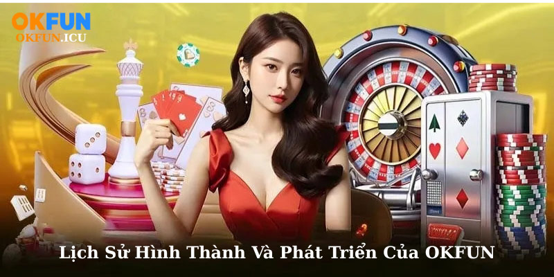 Lịch Sử Hình Thành Và Phát Triển Của OKFUN