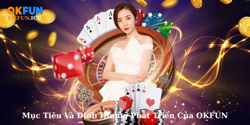 Mục Tiêu Và Định Hướng Phát Triển Của OKFUN