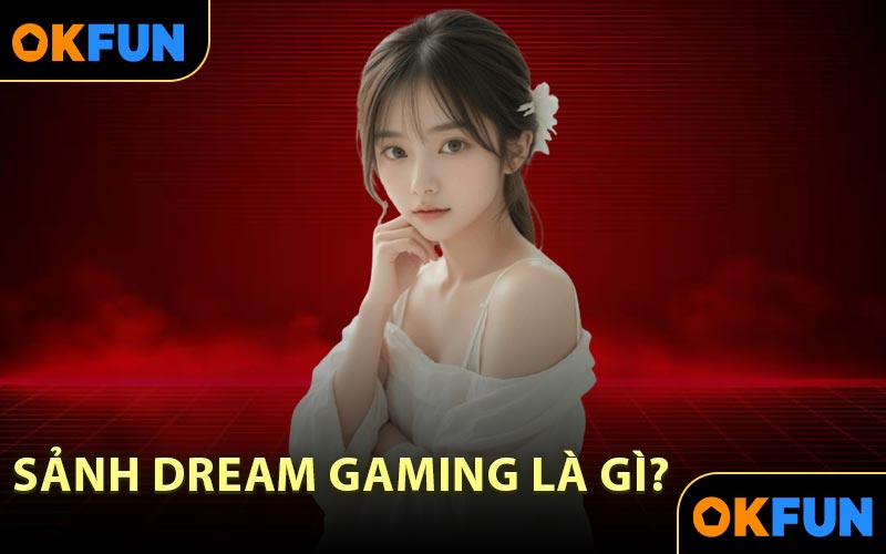 Sảnh Dream Gaming là gì?